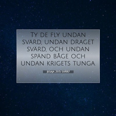 Picture 07 - Jesaja 21:15 SV1917 - Ty de fly undan svärd, undan draget svärd, och - Bible Verse Picture