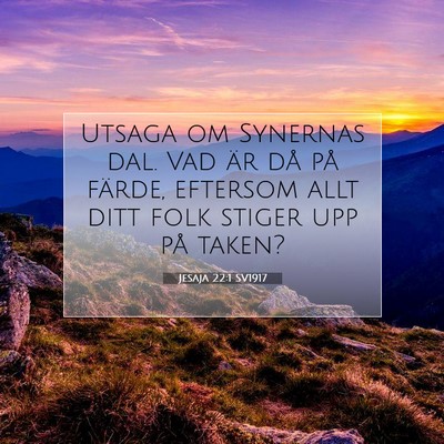 Picture 07 - Jesaja 22:1 SV1917 - Utsaga om Synernas dal. Vad är då på färde, - Bible Verse Picture
