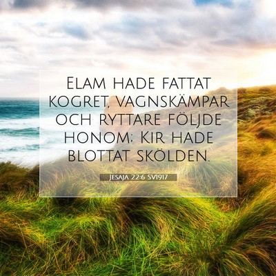 Picture 07 - Jesaja 22:6 SV1917 - Elam hade fattat kogret, vagnskämpar och ryttare - Bible Verse Picture