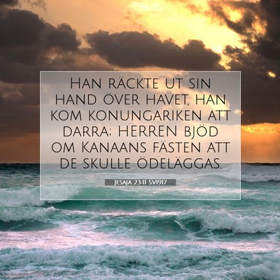 Picture 07 - Jesaja 23:11 SV1917 - Han räckte ut sin hand över havet, han kom - Bible Verse Picture