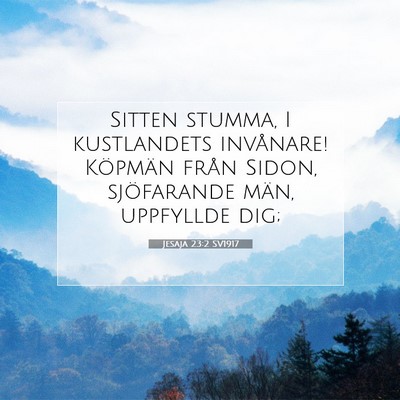 Picture 07 - Jesaja 23:2 SV1917 - Sitten stumma, I kustlandets invånare! Köpmän - Bible Verse Picture