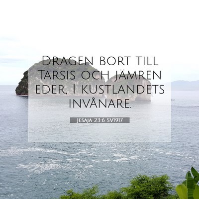 Picture 07 - Jesaja 23:6 SV1917 - Dragen bort till Tarsis och jämren eder, I - Bible Verse Picture