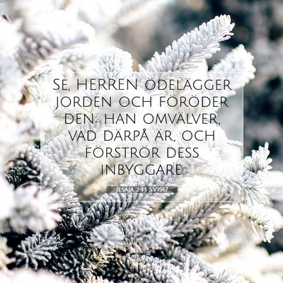 Picture 07 - Jesaja 24:1 SV1917 - Se, HERREN ödelägger jorden och föröder den; - Bible Verse Picture