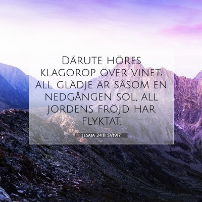 Picture 07 - Jesaja 24:11 SV1917 - Därute höres klagorop över vinet; all glädje - Bible Verse Picture