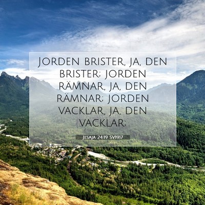 Picture 07 - Jesaja 24:19 SV1917 - Jorden brister, ja, den brister; jorden rämnar, - Bible Verse Picture