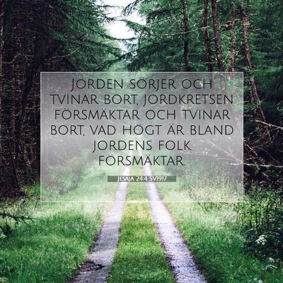 Picture 07 - Jesaja 24:4 SV1917 - Jorden sörjer och tvinar bort, jordkretsen - Bible Verse Picture