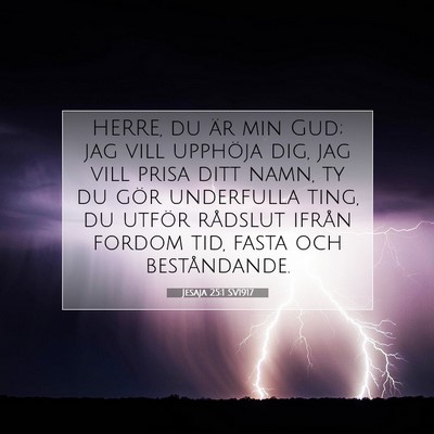 Picture 07 - Jesaja 25:1 SV1917 - HERRE, du är min Gud; jag vill upphöja dig, jag - Bible Verse Picture