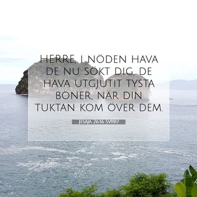 Picture 07 - Jesaja 26:16 SV1917 - HERRE, i nöden hava de nu sökt dig, de hava - Bible Verse Picture