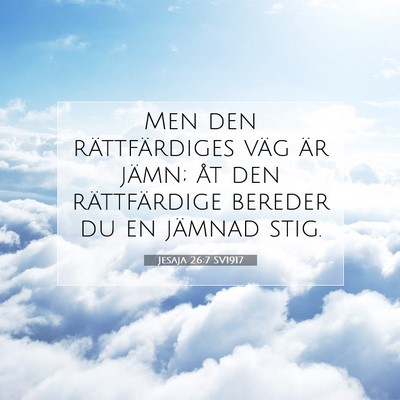 Picture 07 - Jesaja 26:7 SV1917 - Men den rättfärdiges väg är jämn; åt den - Bible Verse Picture