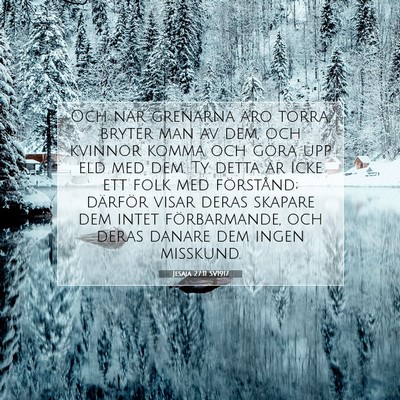 Picture 07 - Jesaja 27:11 SV1917 - Och när grenarna äro torra, bryter man av dem, - Bible Verse Picture
