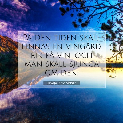 Picture 07 - Jesaja 27:2 SV1917 - På den tiden skall finnas en vingård, rik på - Bible Verse Picture