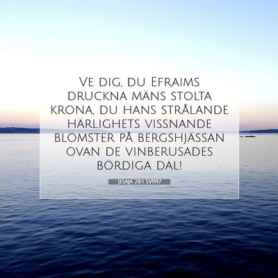 Picture 07 - Jesaja 28:1 SV1917 - Ve dig, du Efraims druckna mäns stolta krona, du - Bible Verse Picture