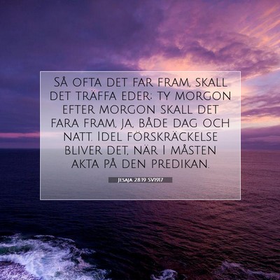 Picture 07 - Jesaja 28:19 SV1917 - Så ofta det far fram, skall det träffa eder; ty - Bible Verse Picture