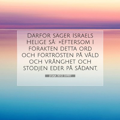 Picture 07 - Jesaja 30:12 SV1917 - Därför säger Israels Helige så: »Eftersom I - Bible Verse Picture