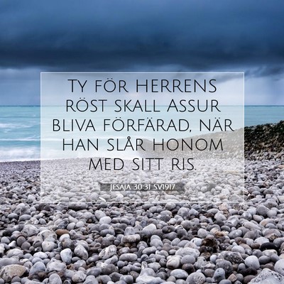 Picture 07 - Jesaja 30:31 SV1917 - Ty för HERRENS röst skall Assur bliva - Bible Verse Picture