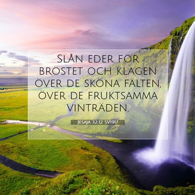 Picture 07 - Jesaja 32:12 SV1917 - Slån eder för bröstet och klagen över de - Bible Verse Picture
