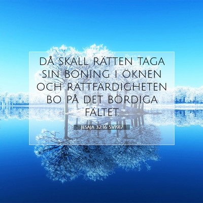 Picture 07 - Jesaja 32:16 SV1917 - då skall rätten taga sin boning i öknen och - Bible Verse Picture