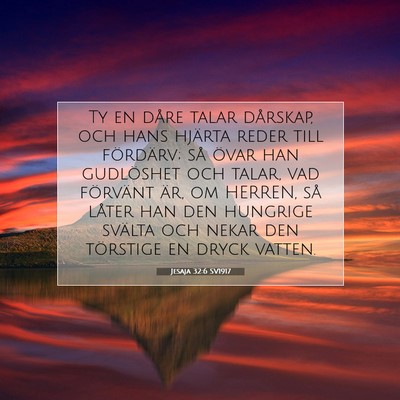 Picture 07 - Jesaja 32:6 SV1917 - Ty en dåre talar dårskap, och hans hjärta - Bible Verse Picture