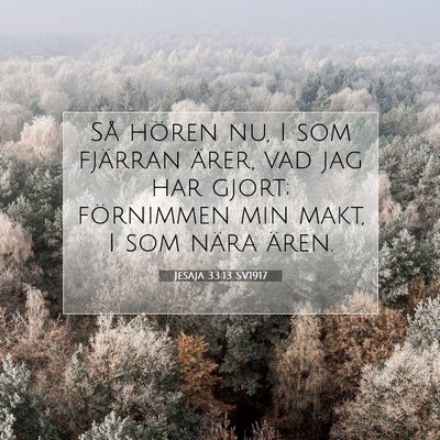 Picture 07 - Jesaja 33:13 SV1917 - Så hören nu, I som fjärran ärer, vad jag har - Bible Verse Picture