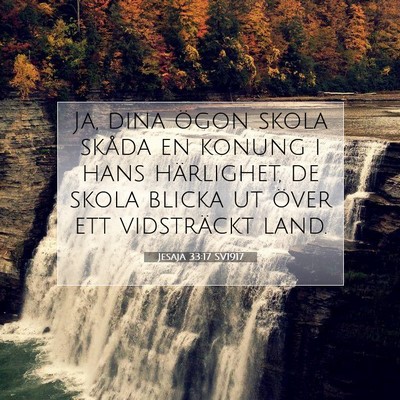 Picture 07 - Jesaja 33:17 SV1917 - Ja, dina ögon skola skåda en konung i hans - Bible Verse Picture