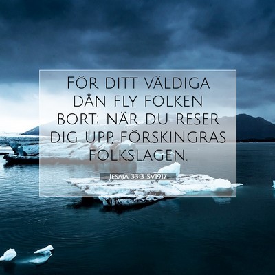 Picture 07 - Jesaja 33:3 SV1917 - För ditt väldiga dån fly folken bort; när du - Bible Verse Picture