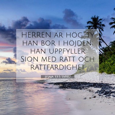 Picture 07 - Jesaja 33:5 SV1917 - HERREN är hög, ty han bor i höjden; han - Bible Verse Picture