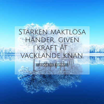 Picture 07 - Jesaja 35:3 SV1917 - Stärken maktlösa händer, given kraft åt - Bible Verse Picture