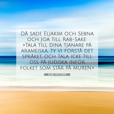 Picture 07 - Jesaja 36:11 SV1917 - Då sade Eljakim och Sebna och Joa till Rab-Sake: - Bible Verse Picture