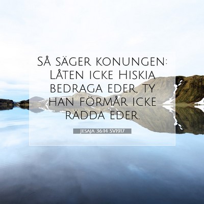 Picture 07 - Jesaja 36:14 SV1917 - Så säger konungen: Låten icke Hiskia bedraga - Bible Verse Picture