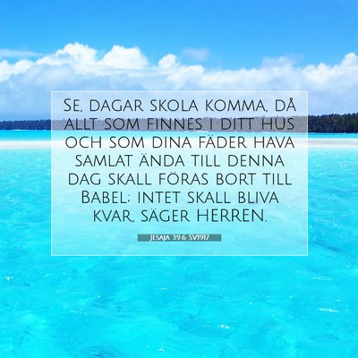 Picture 07 - Jesaja 39:6 SV1917 - Se, dagar skola komma, då allt som finnes i ditt - Bible Verse Picture