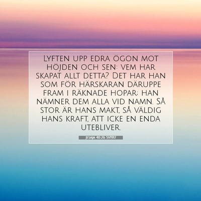 Picture 07 - Jesaja 40:26 SV1917 - Lyften upp edra ögon mot höjden och sen: vem - Bible Verse Picture