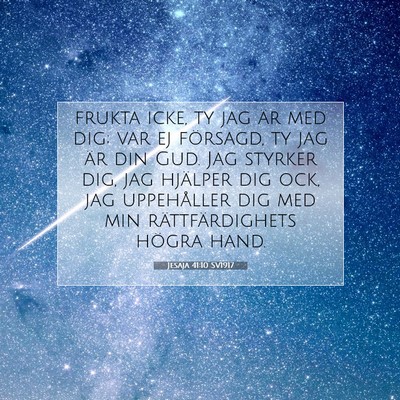 Picture 07 - Jesaja 41:10 SV1917 - frukta icke, ty jag är med dig; var ej försagd, - Bible Verse Picture