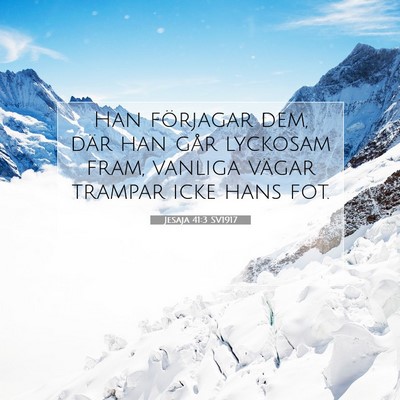 Picture 07 - Jesaja 41:3 SV1917 - Han förjagar dem, där han går lyckosam fram, - Bible Verse Picture