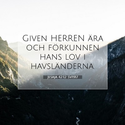 Picture 07 - Jesaja 42:12 SV1917 - Given HERREN ära och förkunnen hans lov i - Bible Verse Picture