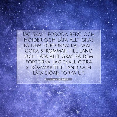 Picture 07 - Jesaja 42:15 SV1917 - Jag skall föröda berg och höjder och låta - Bible Verse Picture