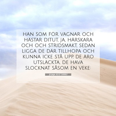 Picture 07 - Jesaja 43:17 SV1917 - han som för vagnar och hästar ditut, ja, - Bible Verse Picture