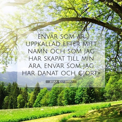 Picture 07 - Jesaja 43:7 SV1917 - envar som är uppkallad efter mitt namn och som - Bible Verse Picture