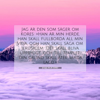 Picture 07 - Jesaja 44:28 SV1917 - Jag är den som säger om Kores: »Han är min - Bible Verse Picture