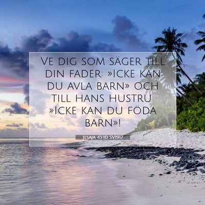 Picture 07 - Jesaja 45:10 SV1917 - Ve dig som säger till din fader: »Icke kan du - Bible Verse Picture
