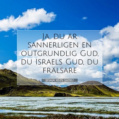 Picture 07 - Jesaja 45:15 SV1917 - Ja, du är sannerligen en outgrundlig Gud, du - Bible Verse Picture