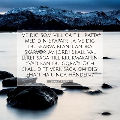 Picture 07 - Jesaja 45:9 SV1917 - Ve dig som vill gå till rätta med din Skapare, - Bible Verse Picture