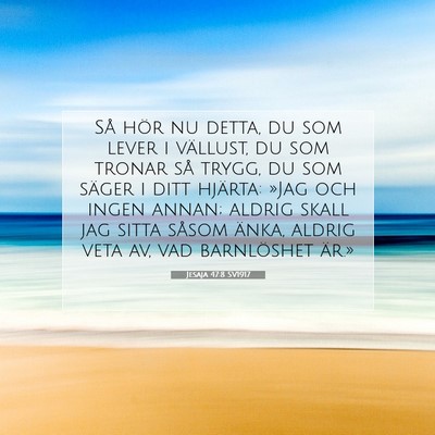 Picture 07 - Jesaja 47:8 SV1917 - Så hör nu detta, du som lever i vällust, du - Bible Verse Picture