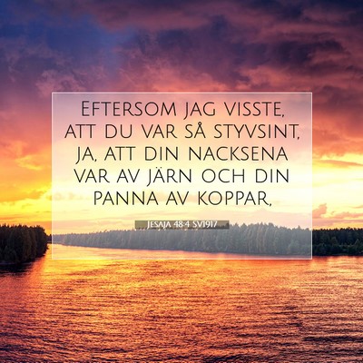 Picture 07 - Jesaja 48:4 SV1917 - Eftersom jag visste, att du var så styvsint, ja, - Bible Verse Picture