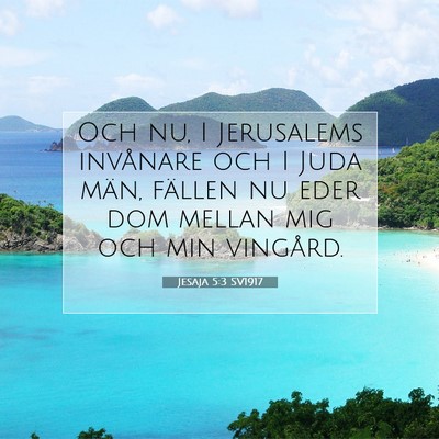 Picture 07 - Jesaja 5:3 SV1917 - Och nu, I Jerusalems invånare och I Juda män, - Bible Verse Picture
