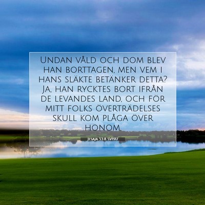 Picture 07 - Jesaja 53:8 SV1917 - Undan våld och dom blev han borttagen, men vem i - Bible Verse Picture