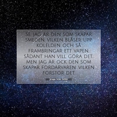 Picture 07 - Jesaja 54:16 SV1917 - Se, jag är den som skapar smeden, vilken blåser - Bible Verse Picture