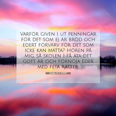 Picture 07 - Jesaja 55:2 SV1917 - Varför given I ut penningar för det som ej är - Bible Verse Picture