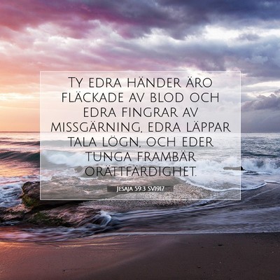 Picture 07 - Jesaja 59:3 SV1917 - Ty edra händer äro fläckade av blod och edra - Bible Verse Picture