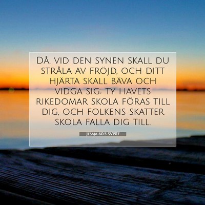 Picture 07 - Jesaja 60:5 SV1917 - Då, vid den synen skall du stråla av fröjd, - Bible Verse Picture