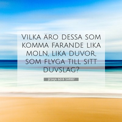 Picture 07 - Jesaja 60:8 SV1917 - Vilka äro dessa som komma farande lika moln, - Bible Verse Picture